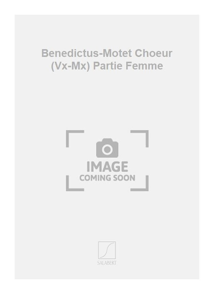 Benedictus-Motet Choeur (Vx-Mx) Partie Femme